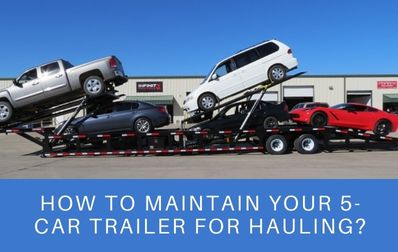 How To Keep Your 5-Car Trailer Ready Hauling?